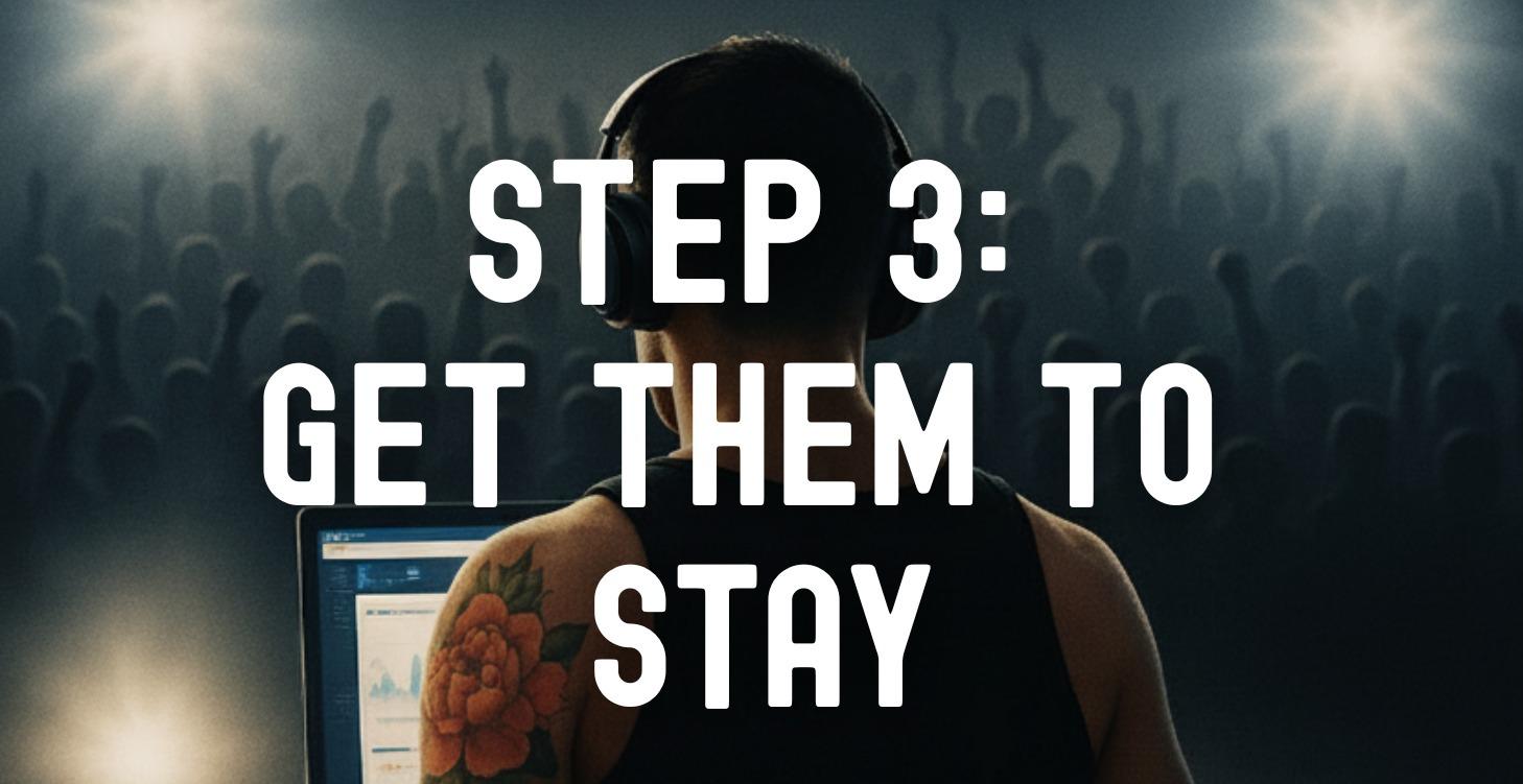 Step 3: Get Them To Stay