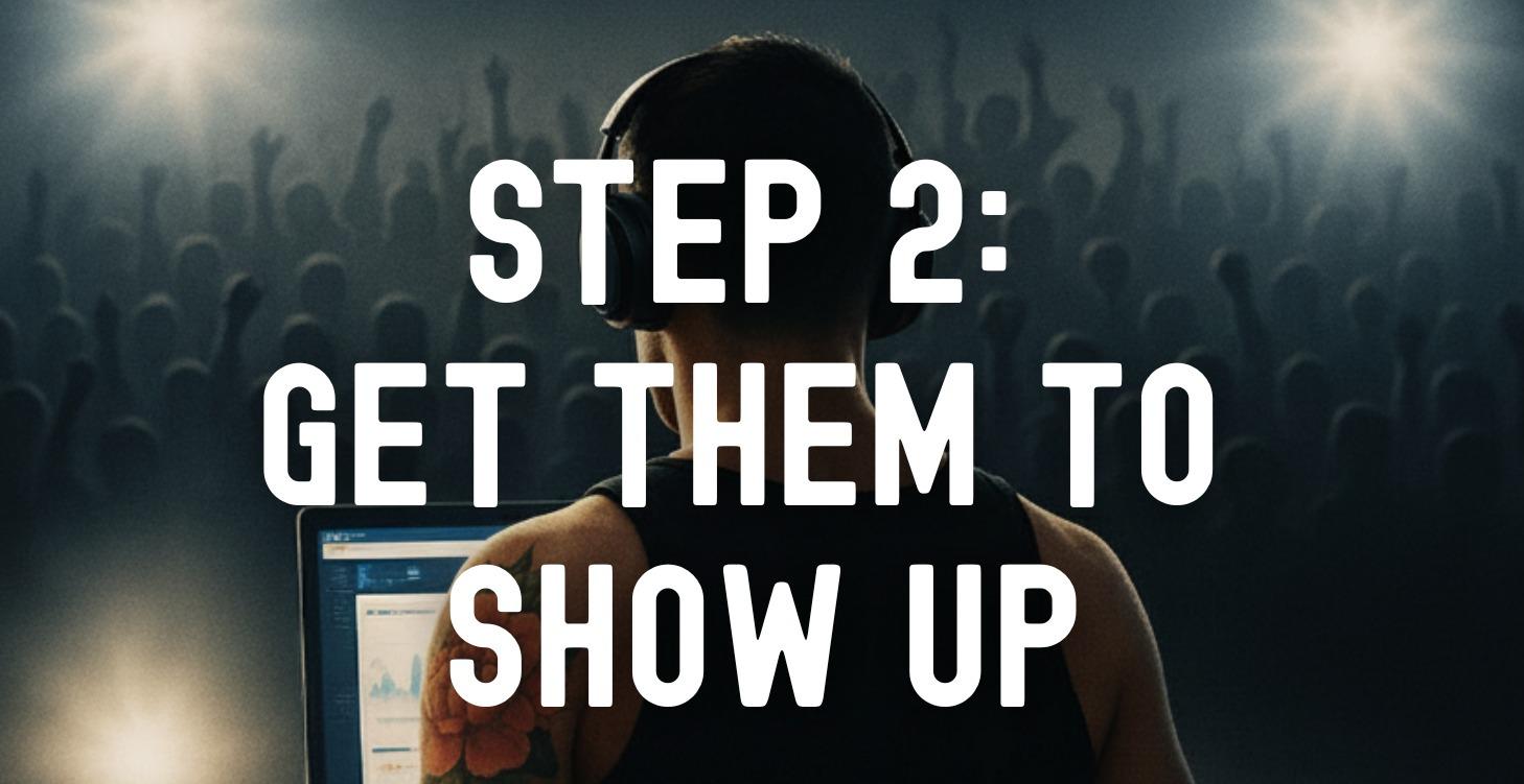 Step 2: Get Them To Show Up
