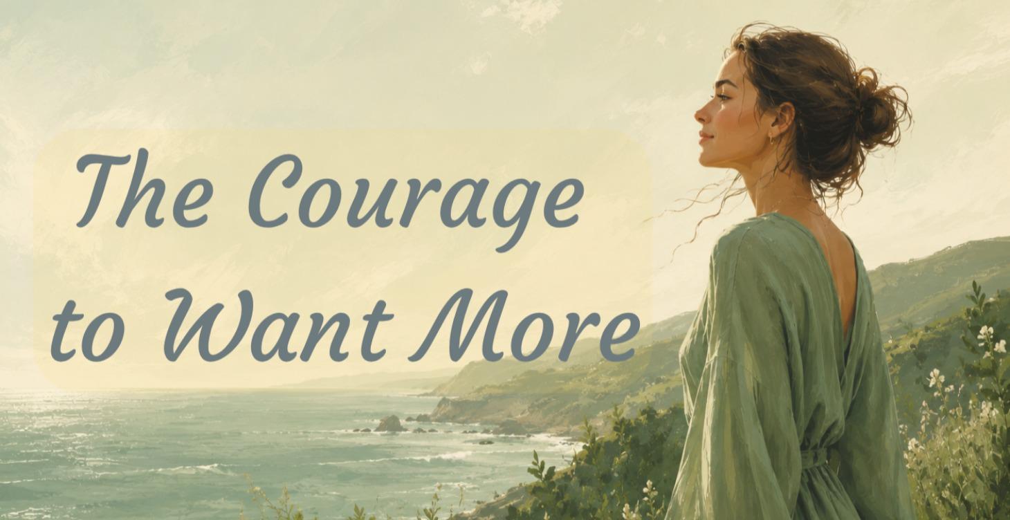 The Courage to Want More