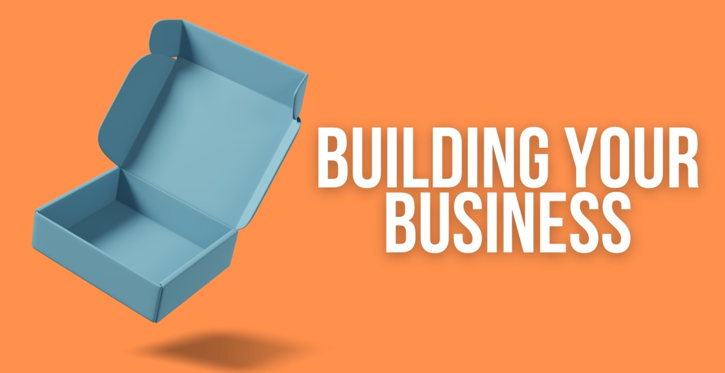 BUILDING YOUR BUSINESS