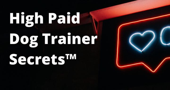 High Paid Dog Trainer Secrets