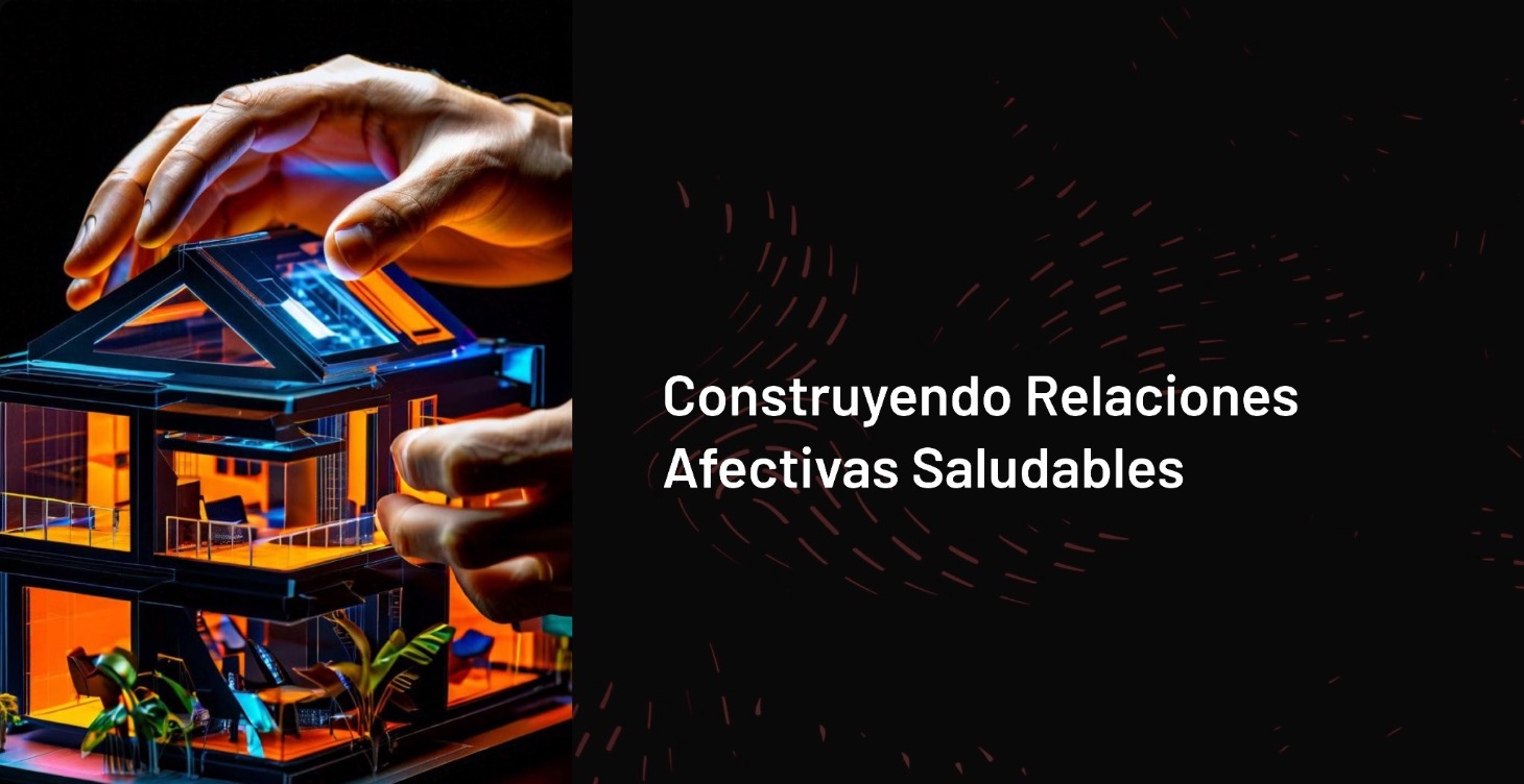 Construyendo Relaciones Afectivas Saludables