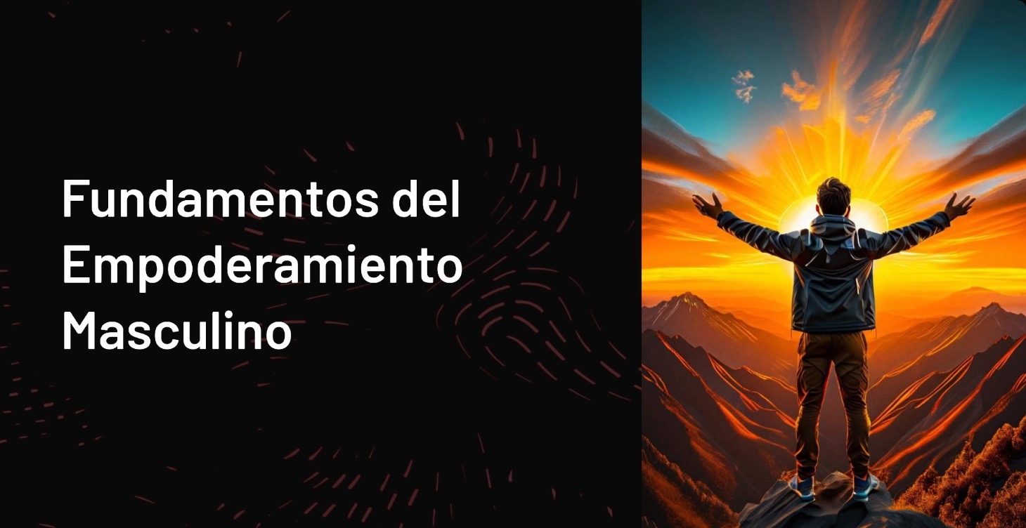 Fundamentos del Empoderamiento Masculino