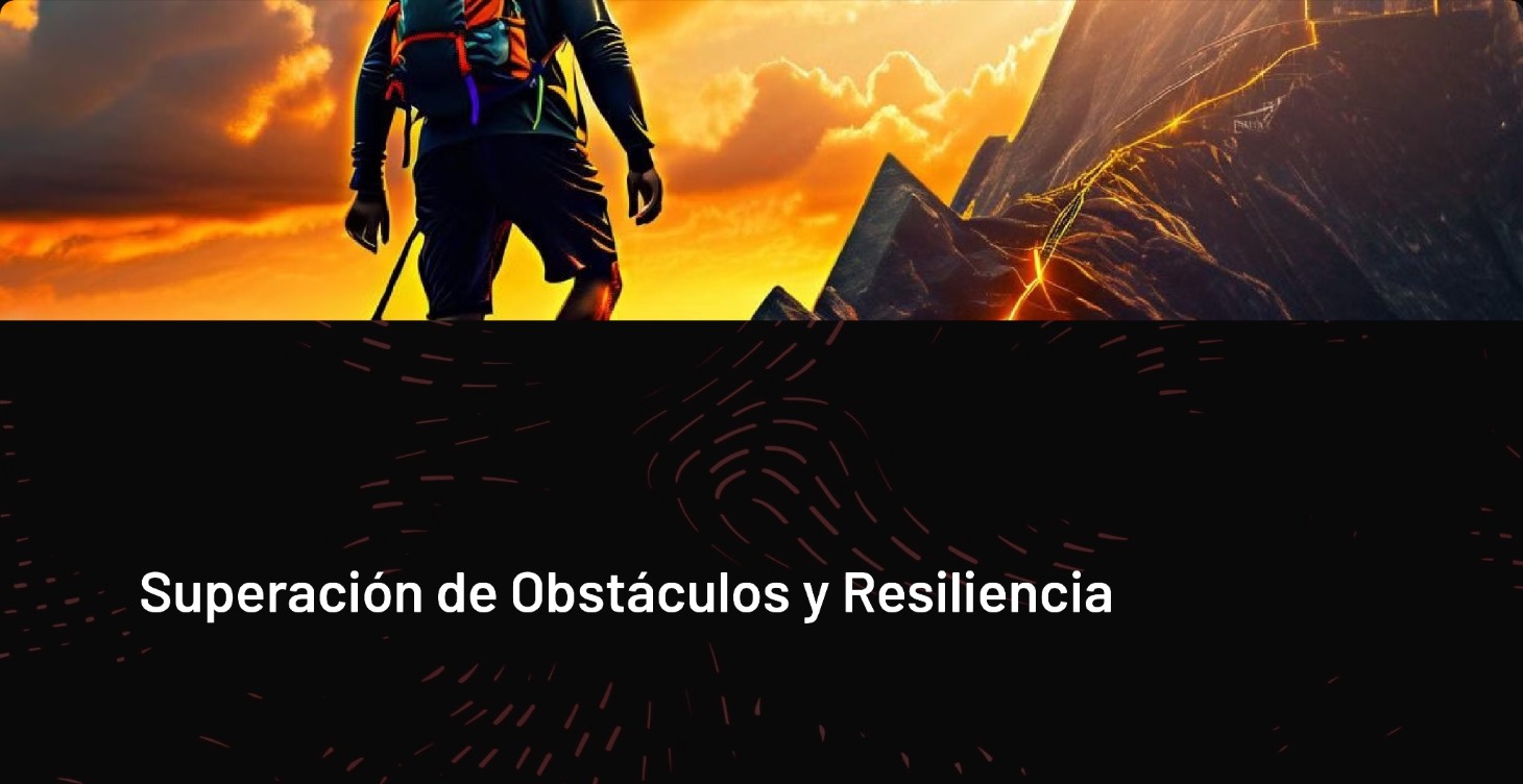Superación de Obstáculos y Resiliencia