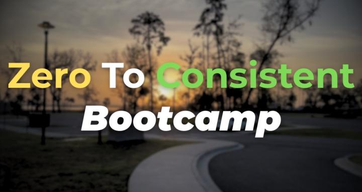 Zero To Consistent Bootcamp