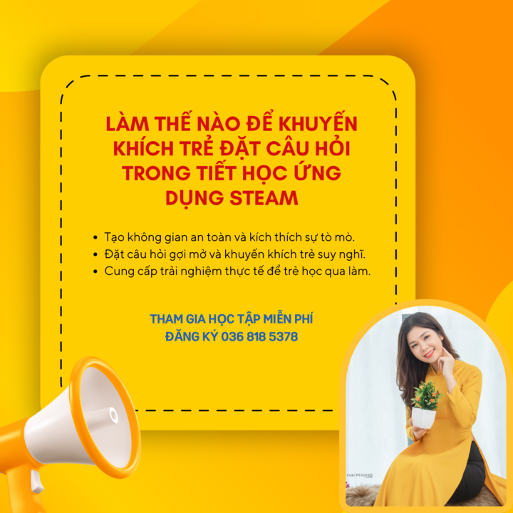 LÀM THẾ NÀO ĐỂ KHUYẾN KHÍCH TRẺ ĐẶT CÂU HỎI TRONG TIẾT HỌC ỨNG DỤNG STEAM