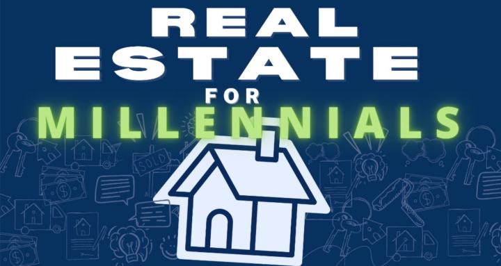 REAL ESTATE FOR MILLENNIALS