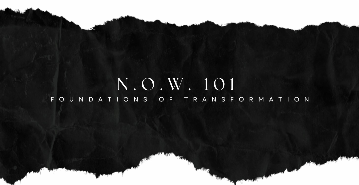 NOW 101 Foundations of Transformation