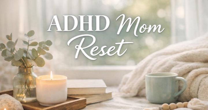 ADHD Mom Reset