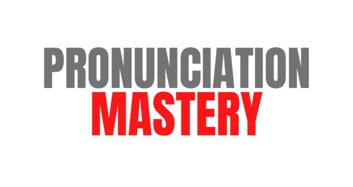 Pronunciation Mastery