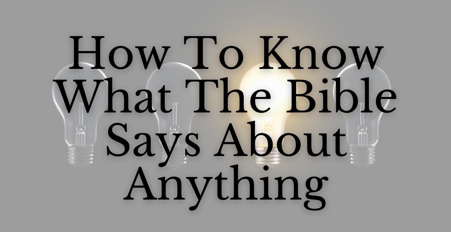 How To Know What The Bible Says About Anything