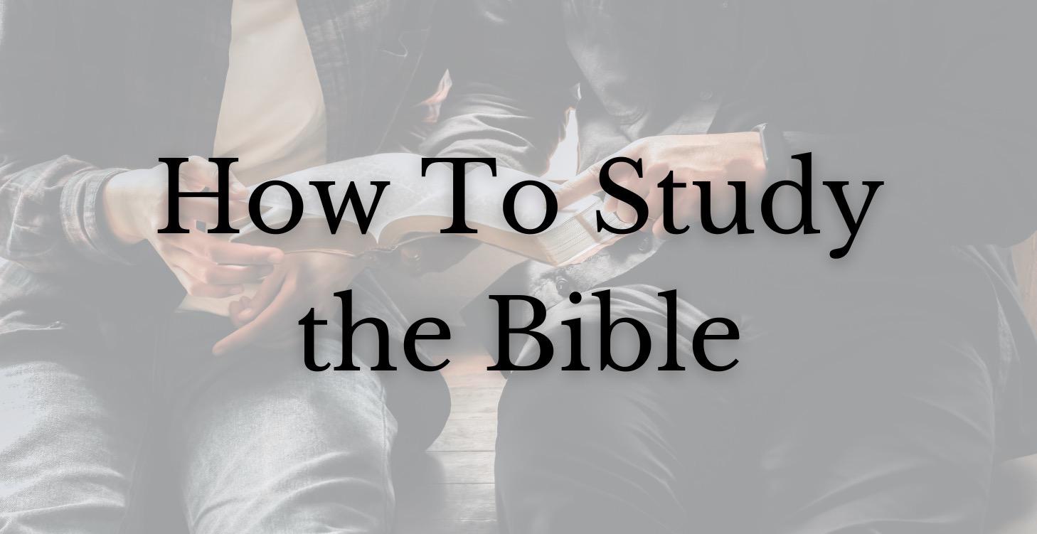 How To Study The Bible