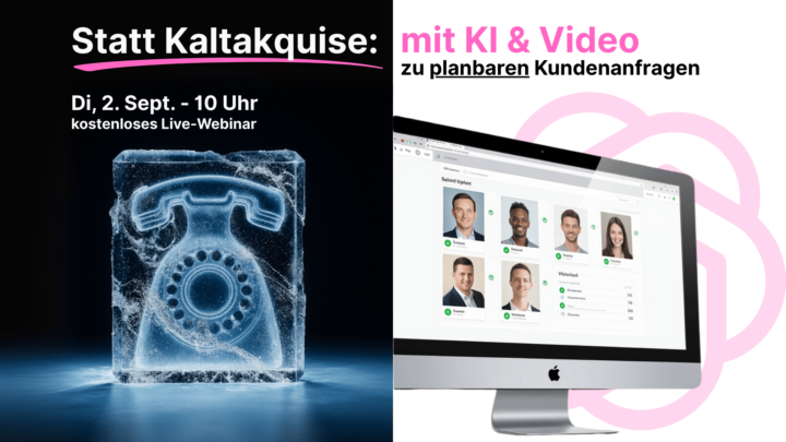 Statt Kaltakquise: Mit KI & Video zu planbaren Kundenanfragen