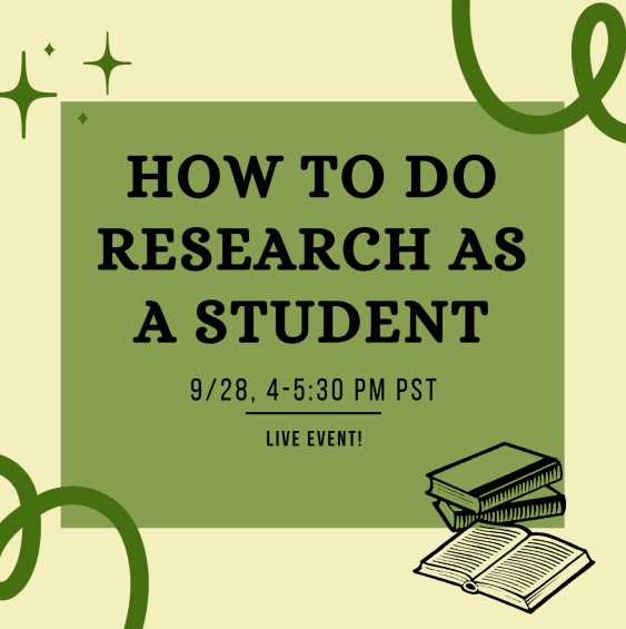 How to do RESEARCH as a Student- SATURDAY (28th), 4-5:30 pm PST!! 