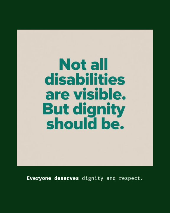 Not all disabilities are visible. But dignity should be!