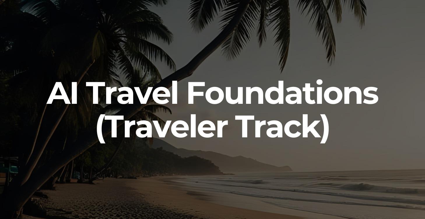 AI Travel Foundations (Traveler Track)