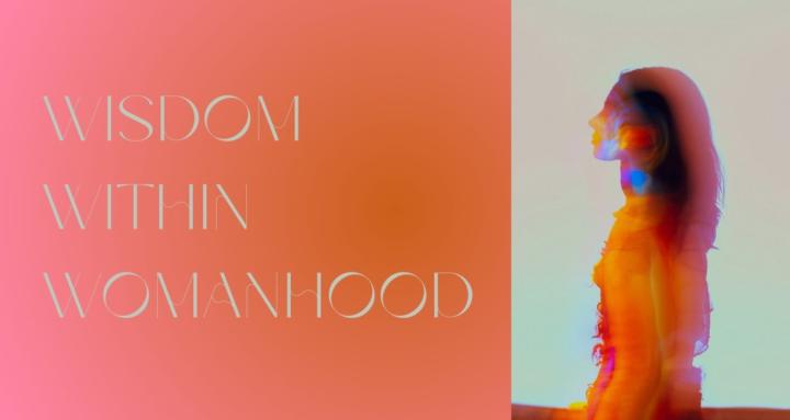 Wisdom of Womanhood