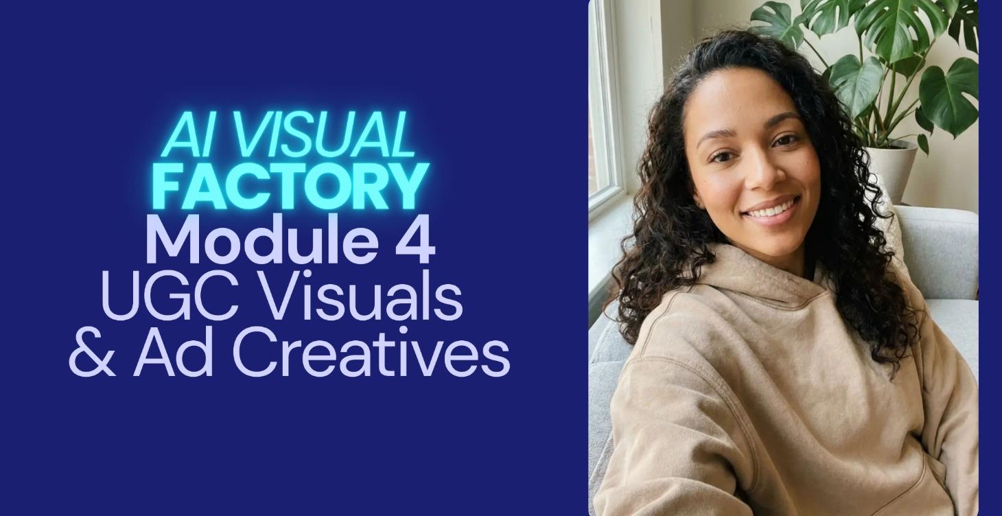 Module 4 - UGC Visuals  & Ad Creatives
