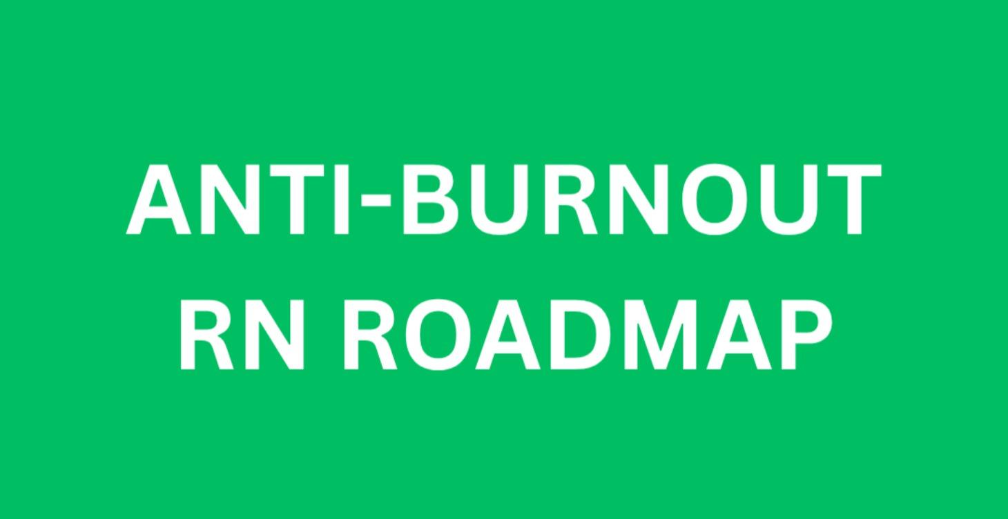 Anti-Burnout RN Roadmap