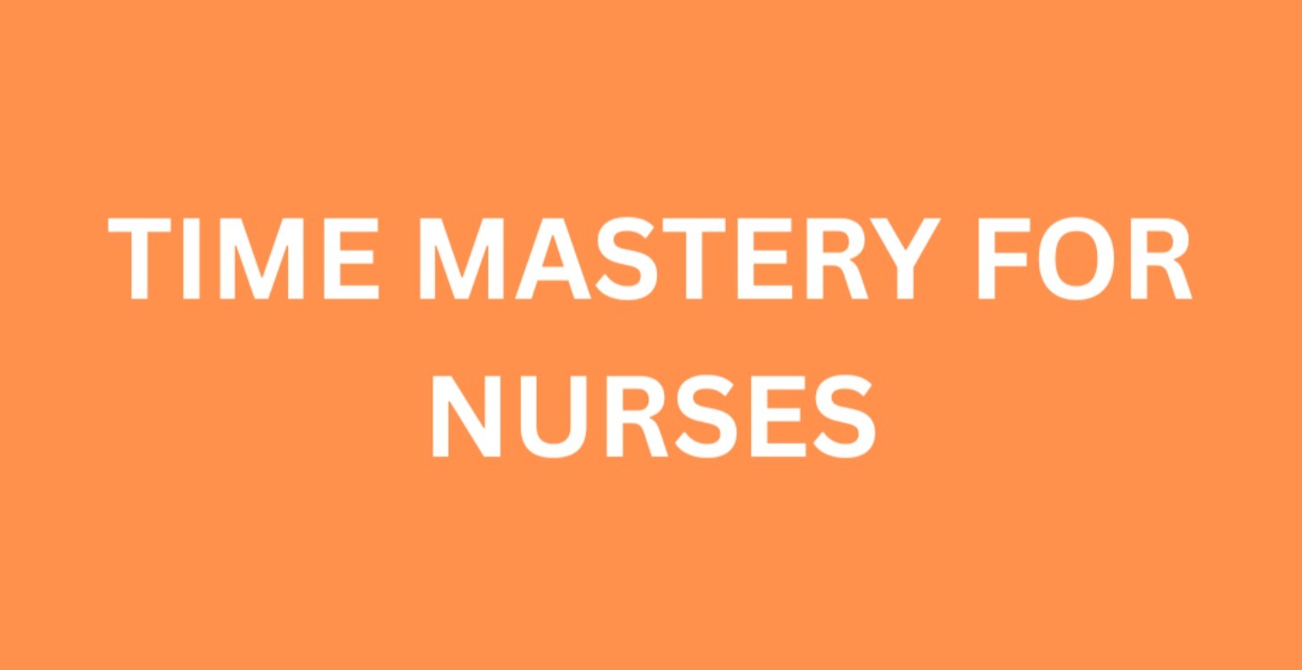 Time Mastery for Nurses