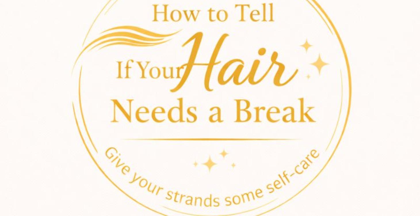 How to Tell  If Your Hair Needs a Break