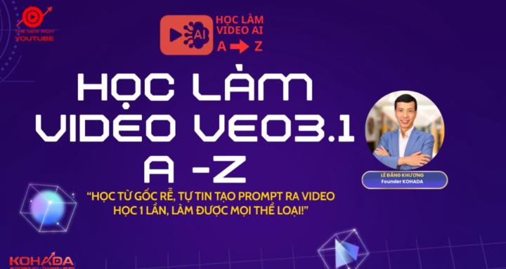 HỌC LÀM VIDEO VEO3.1 TỪ A-Z
