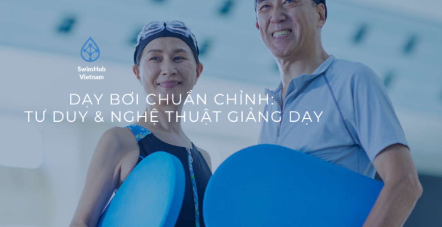 Dạy bơi chuẩn chỉnh: Tư duy & Nghệ thuật giảng dạy
