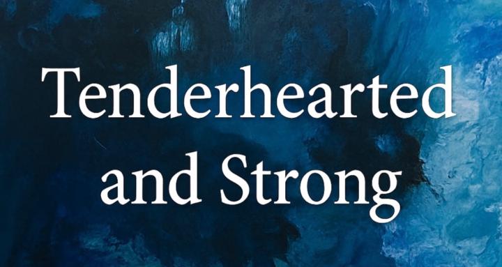 Tenderhearted & Strong