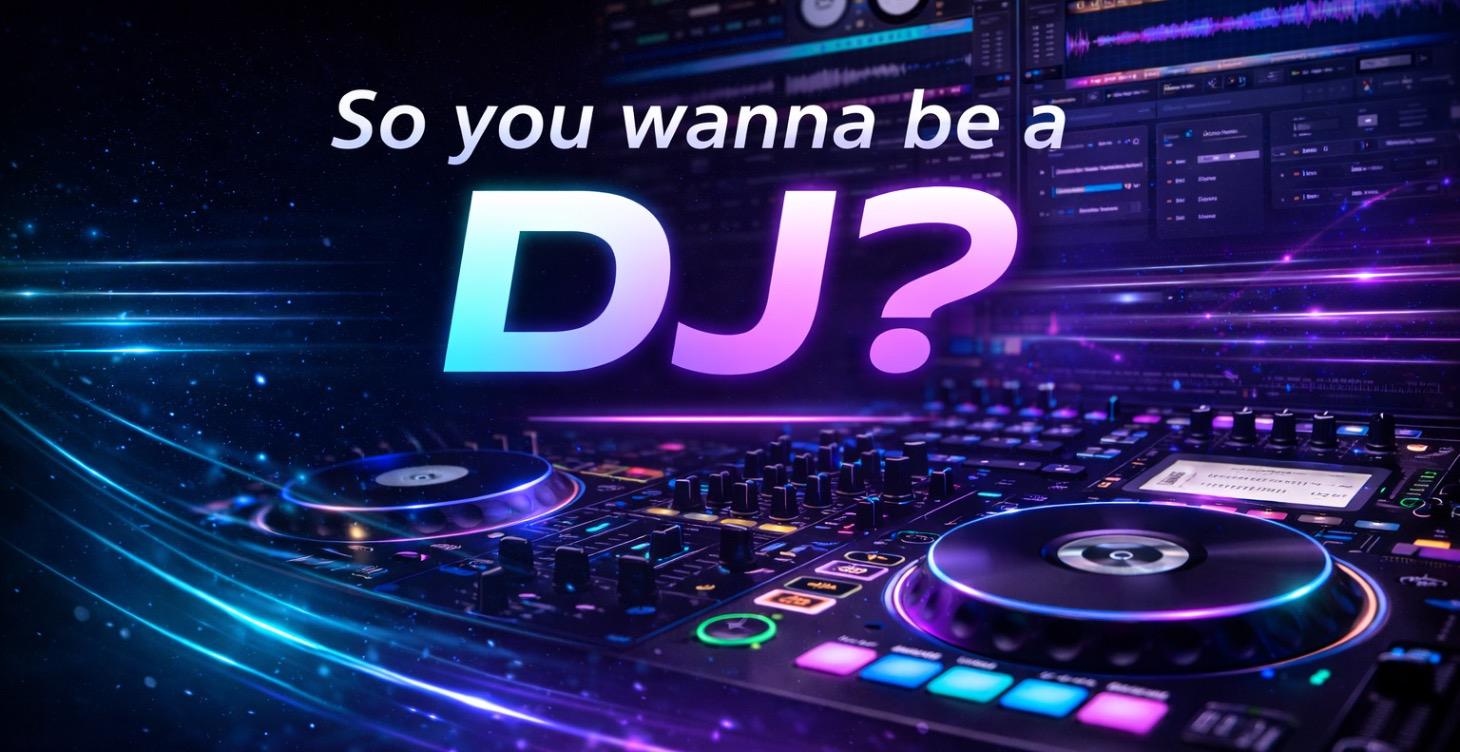 So you wanna be a DJ?