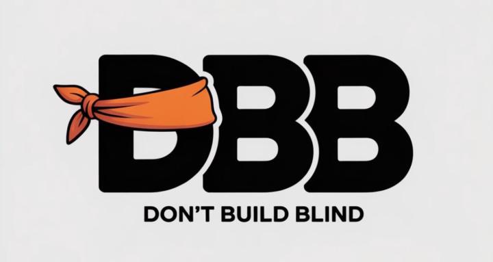 Don't Build Blind (DBB)