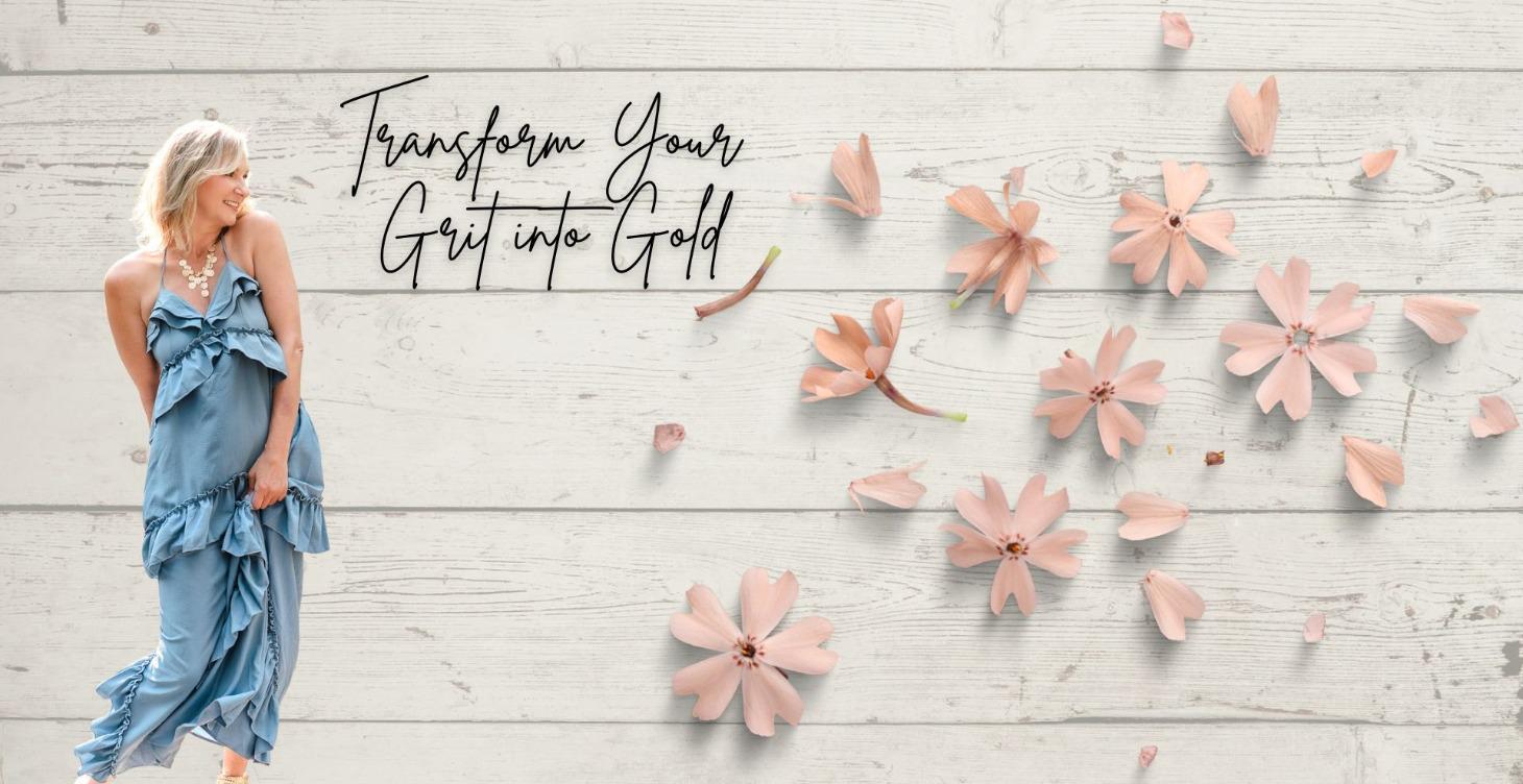 Transform your Grit into Gold