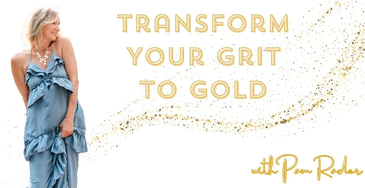 Transform your Grit into Gold