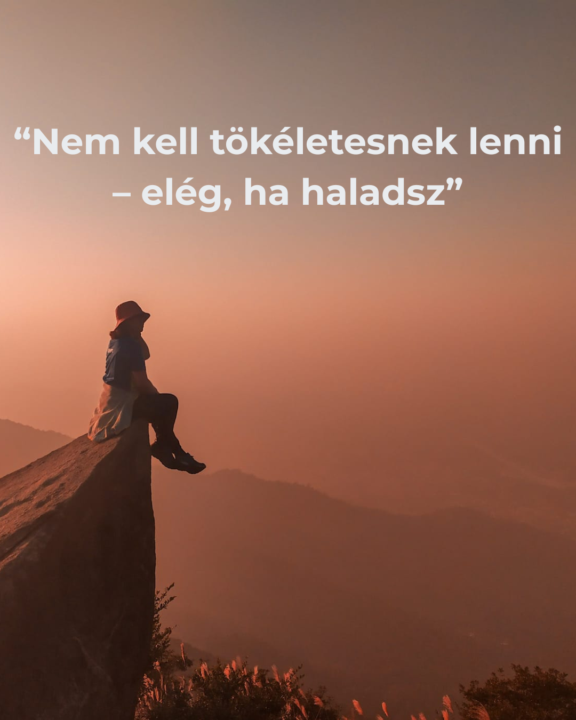 💬 Nem kell tökéletesnek lenni – elég, ha haladsz