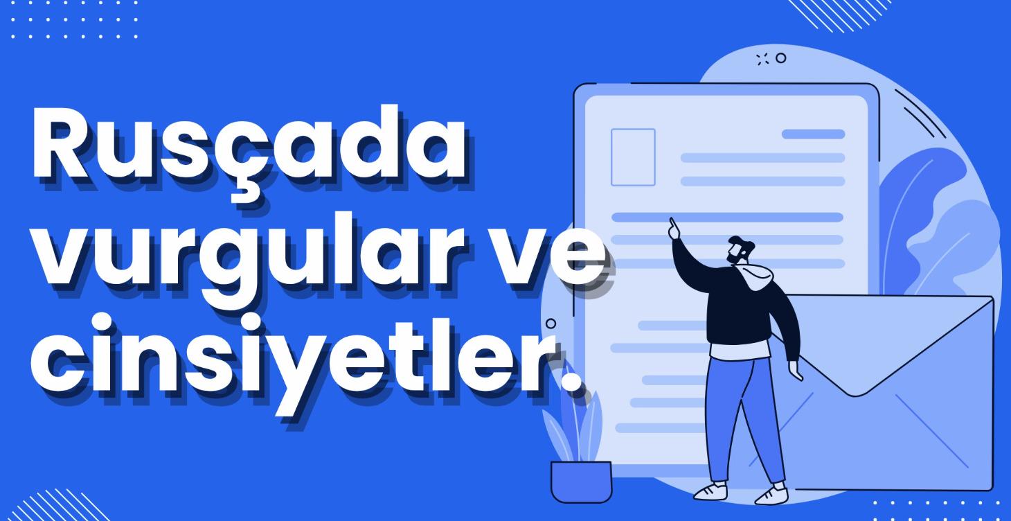 Rusçada Vurgular ve Cinsiyetler