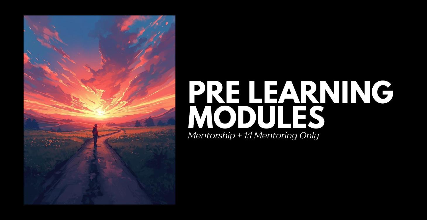 MENTORSHIP/1:1 - Pre Learning Modules