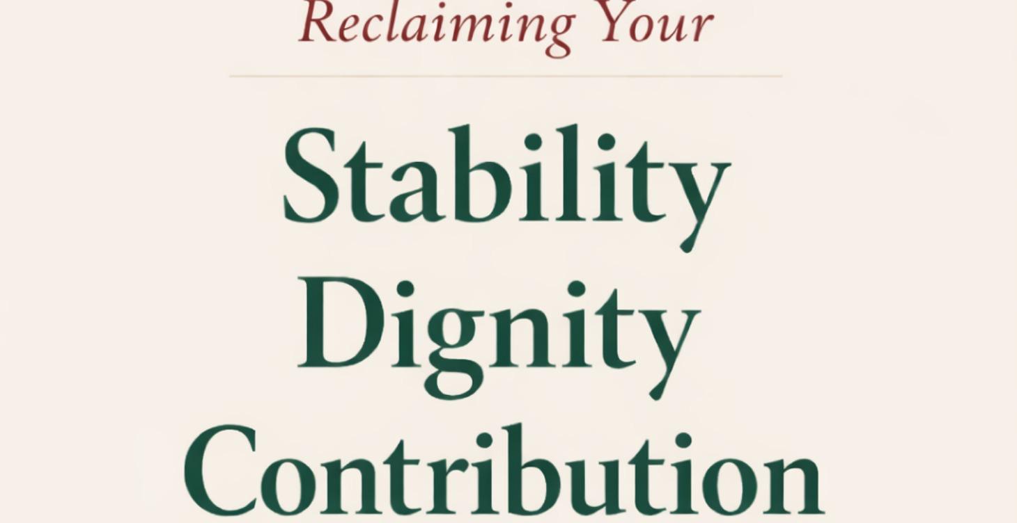 Reclaiming Your Stability, Dignity, & Contribution