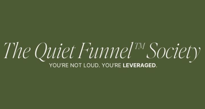 The Quiet Funnel Society™