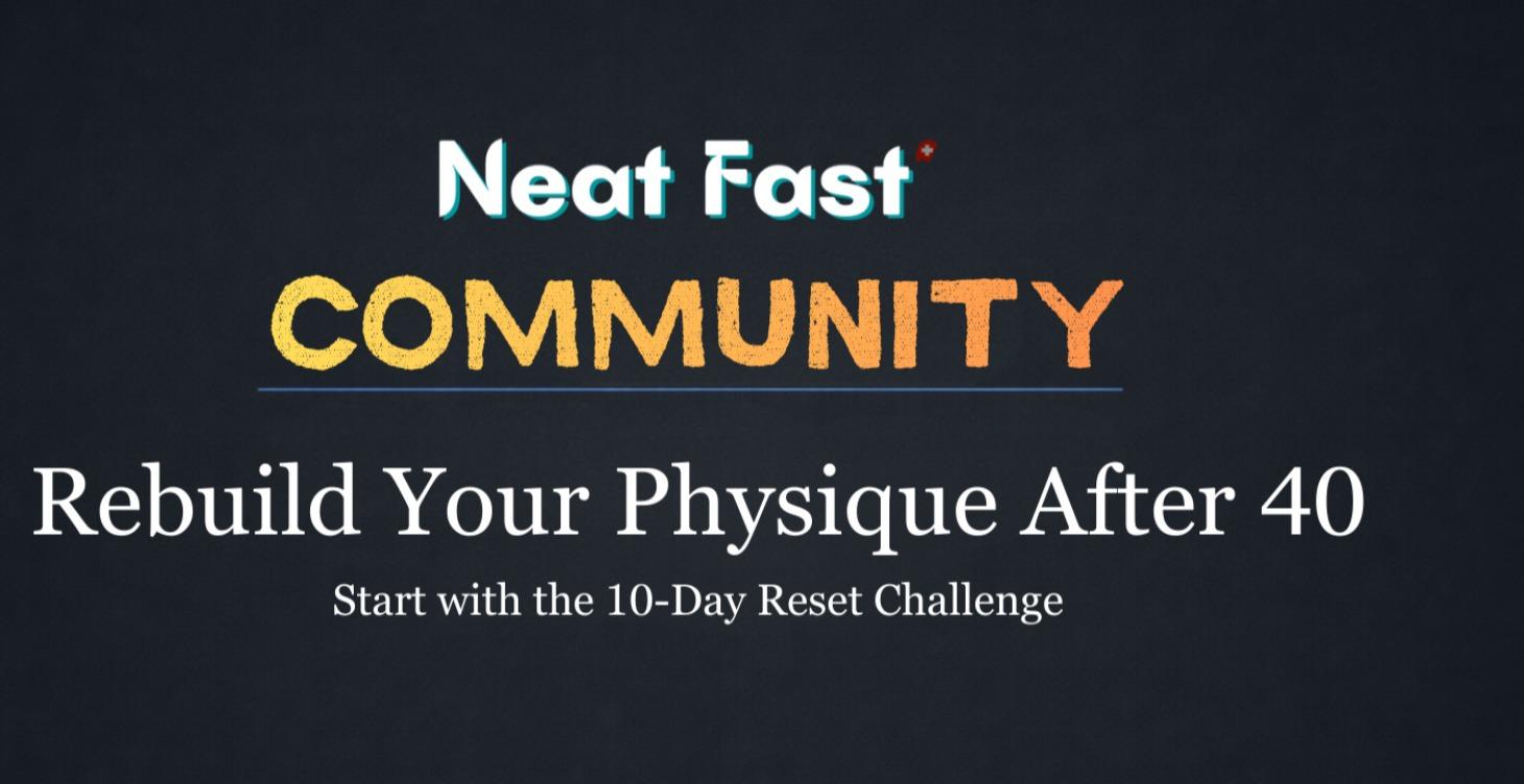 The Neat Fast™ Community Rebuild Your Physique 40+