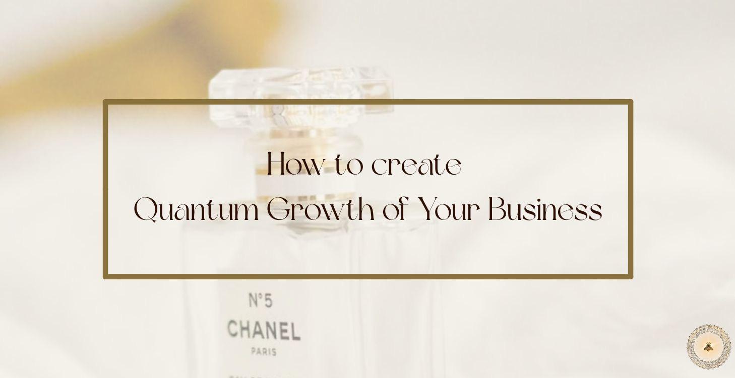 How to create Quantum Growth of Your Business