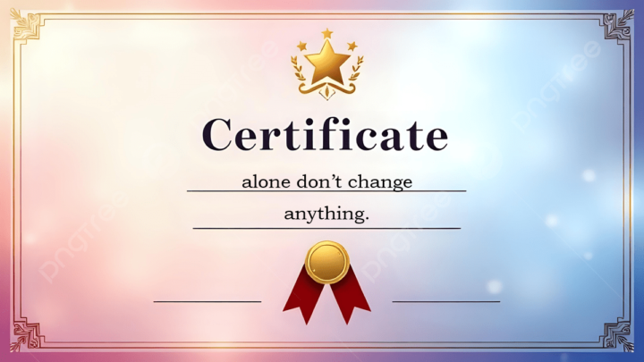 Certificates alone don’t change anything.