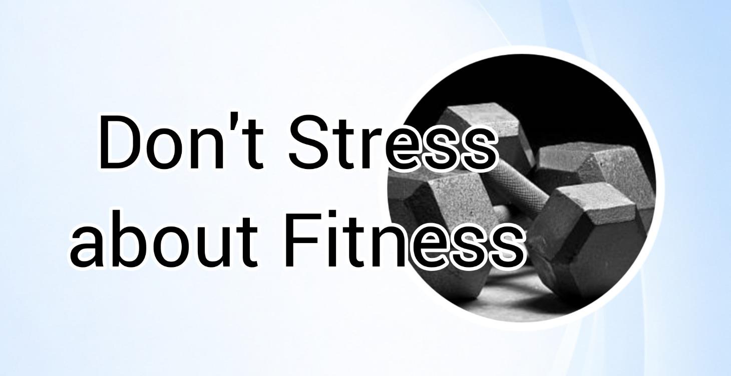 Don't Stress about Fitness
