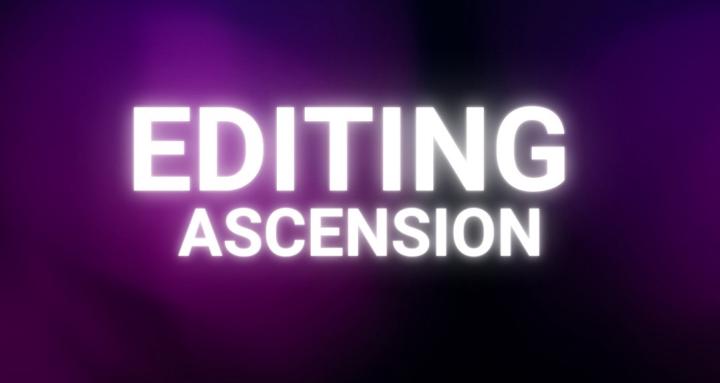 Editing Ascension