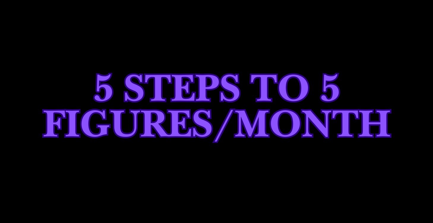 5 Steps to 5-Figures Per Month