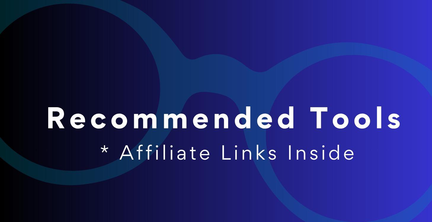 Recommended Tools + Affiliate Links