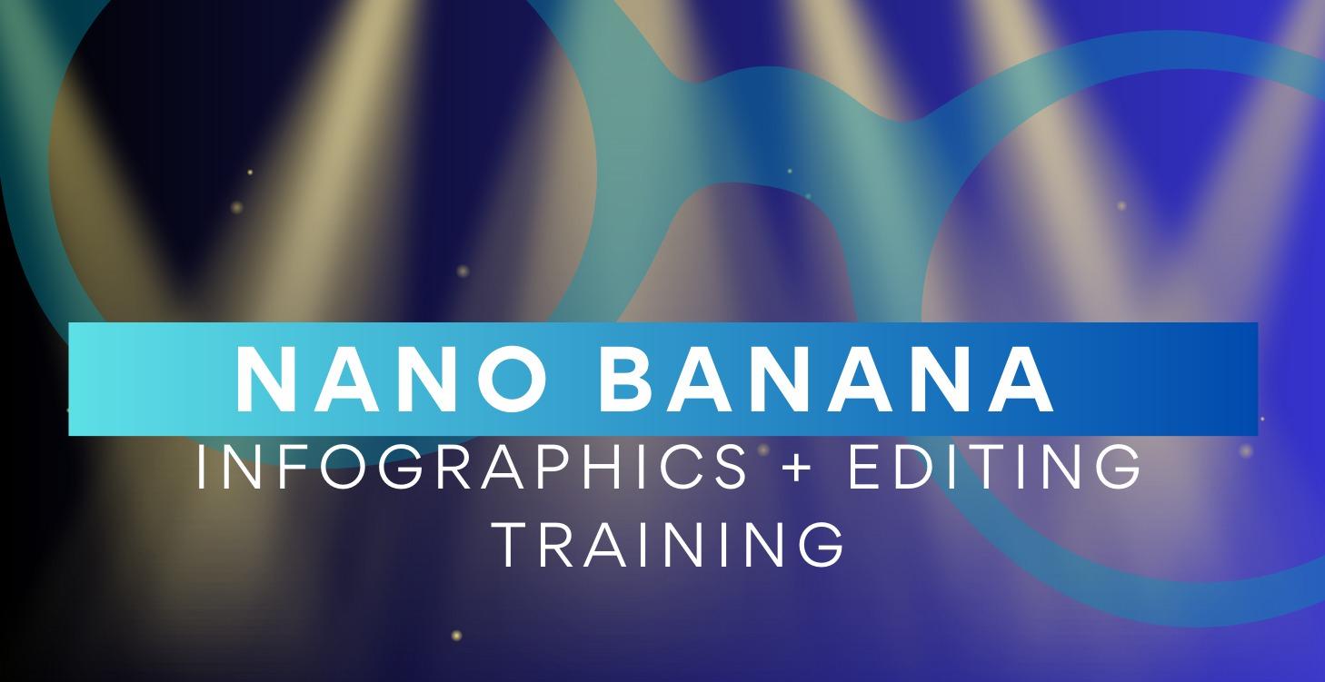 Nano Banana Training - Infographics + Editing