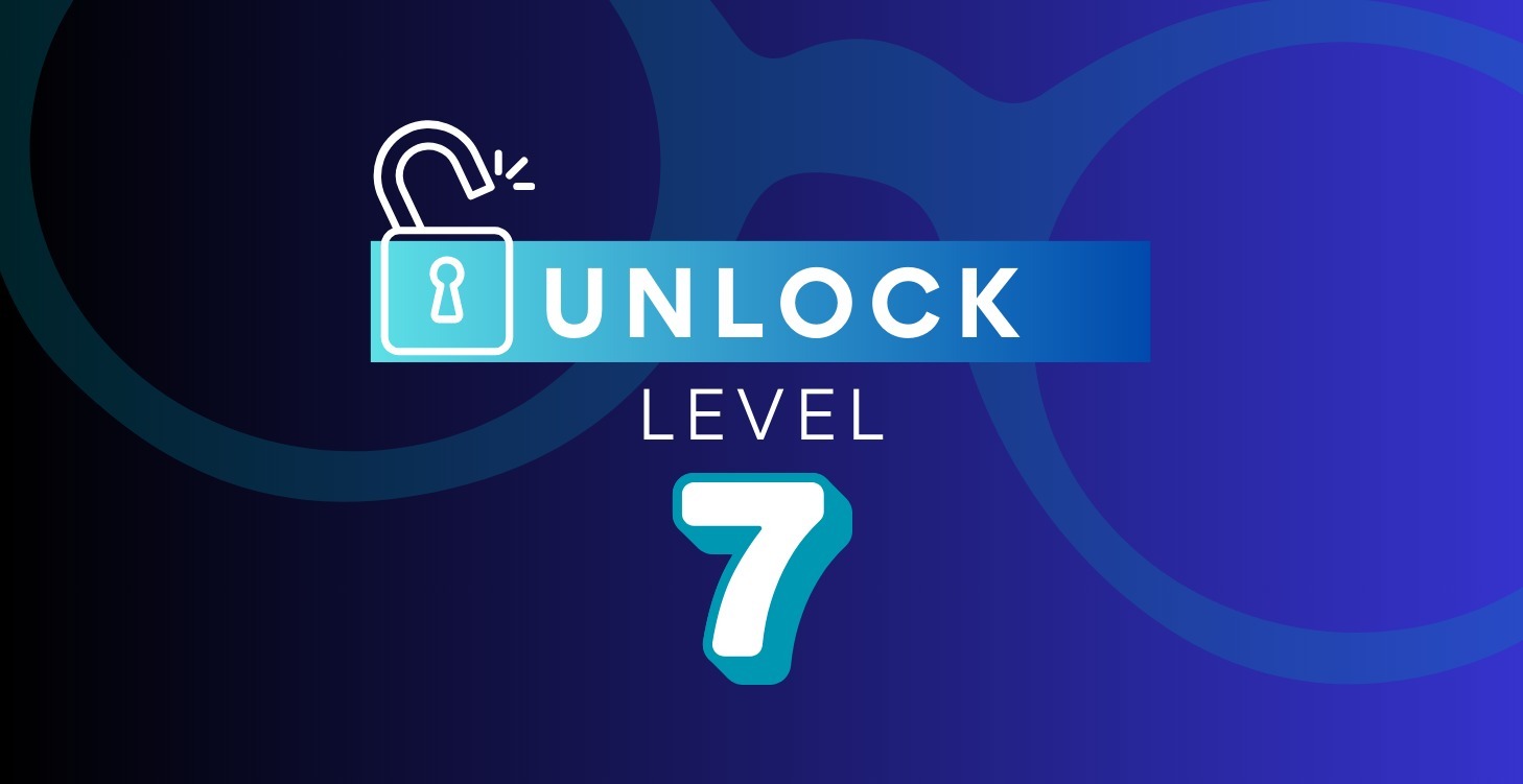 Unlock Level 7: Become the Signal