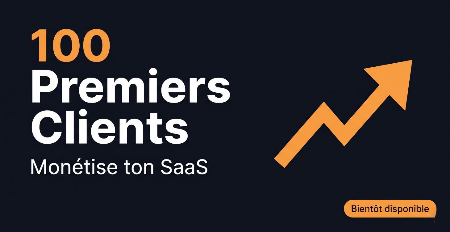100 Premiers Clients — Monétise ton SaaS