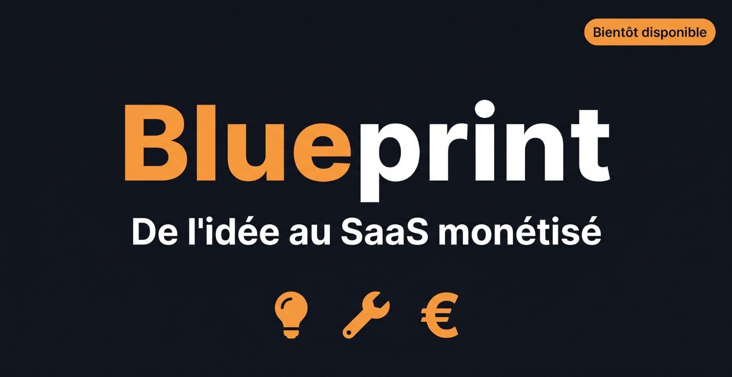 Blueprint — De l'idée au SaaS monétisé