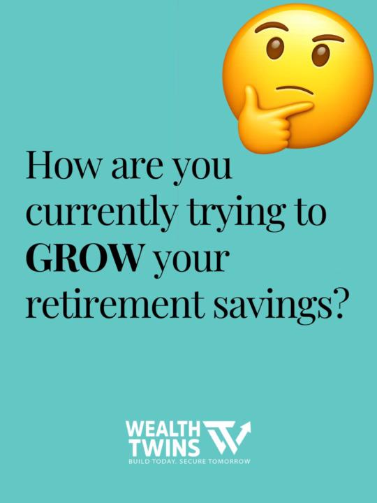 How are you currently trying to GROW your retirement savings?