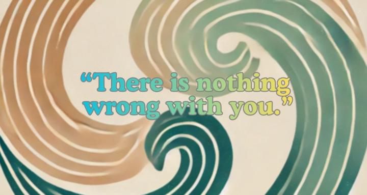 There's nothing wrong with you